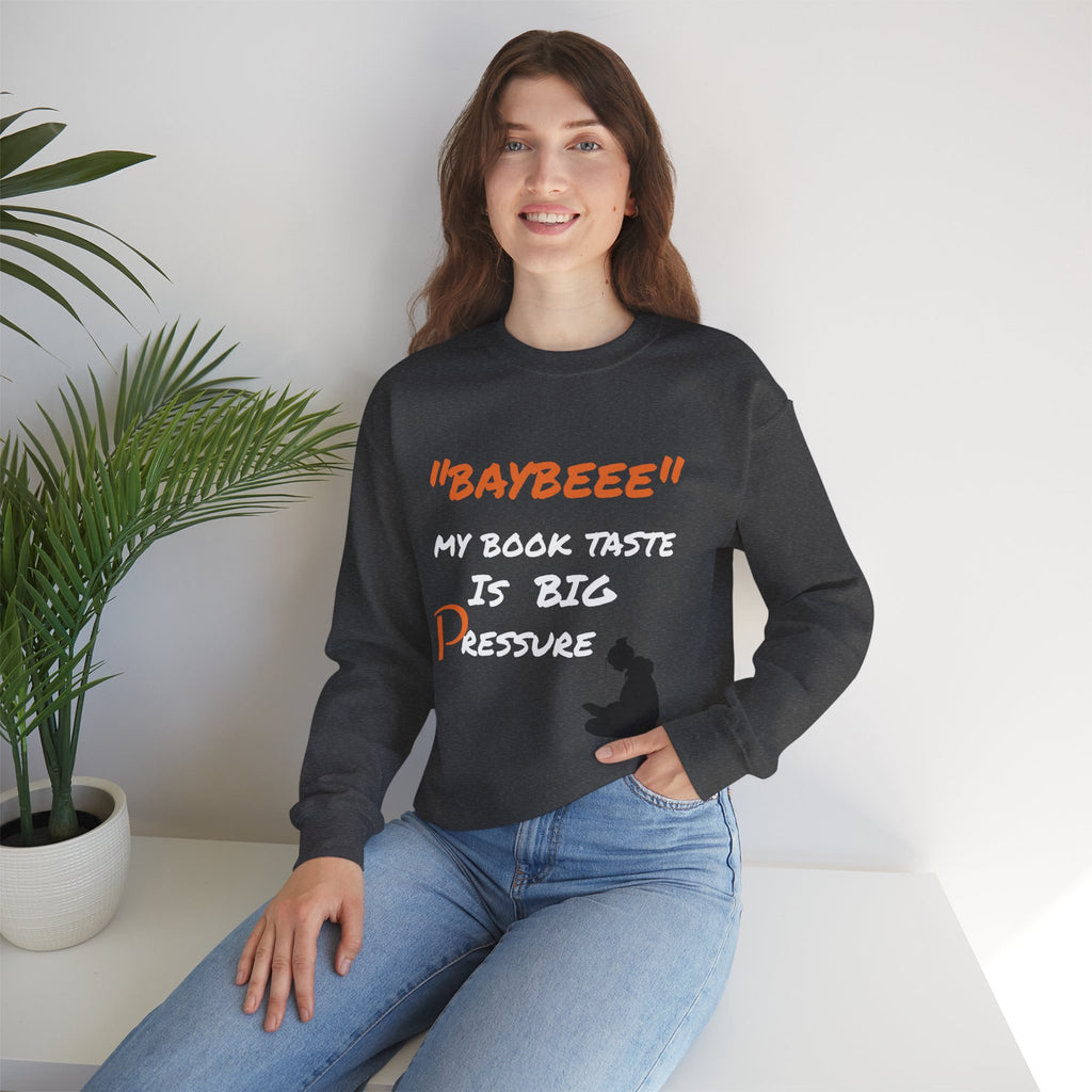 Trendy Book Lover Sweatshirt - "BAYBEEE" My Book Taste is BIG Pressure, Cozy Crewneck, Gift for Readers, Literary Apparel, Everyday Style