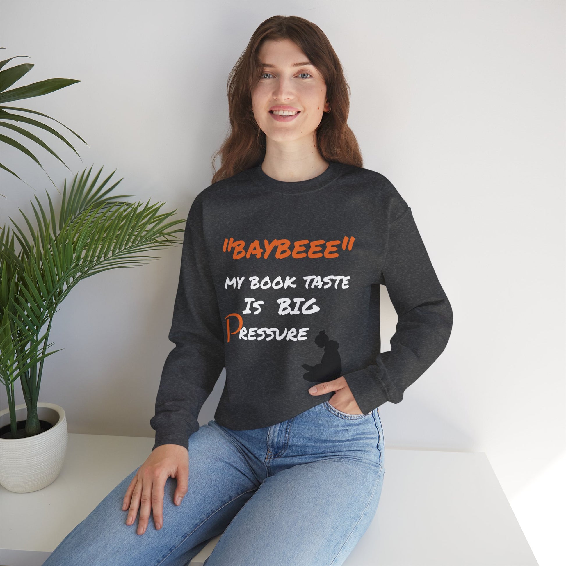 Trendy Book Lover Sweatshirt - "BAYBEEE" My Book Taste is BIG Pressure, Cozy Crewneck, Gift for Readers, Literary Apparel, Everyday Style