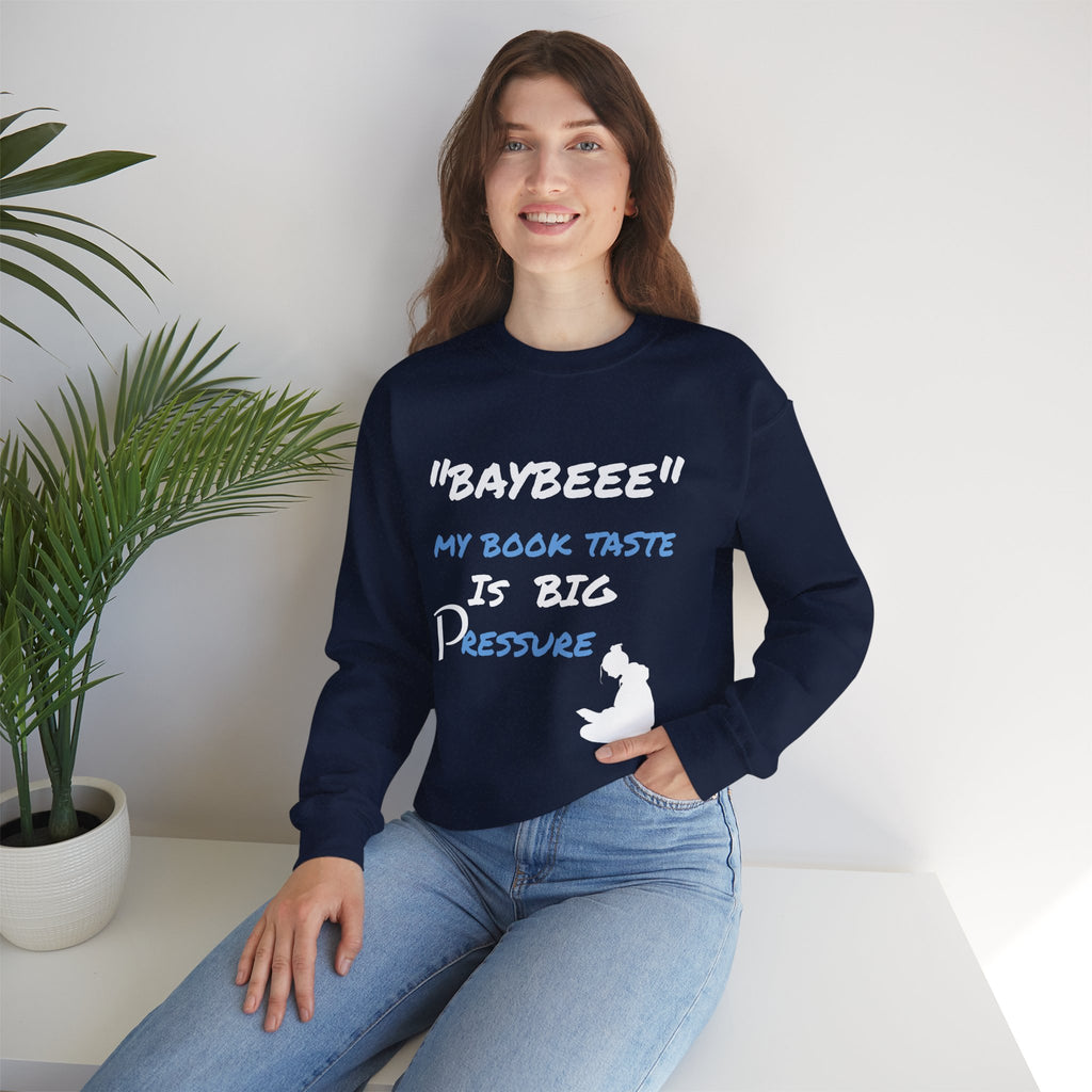 Trendy Book Lover Sweatshirt - "BAYBEEE" My Book Taste is BIG Pressure, Cozy Crewneck, Gift for Readers, Literary Apparel, Everyday Style
