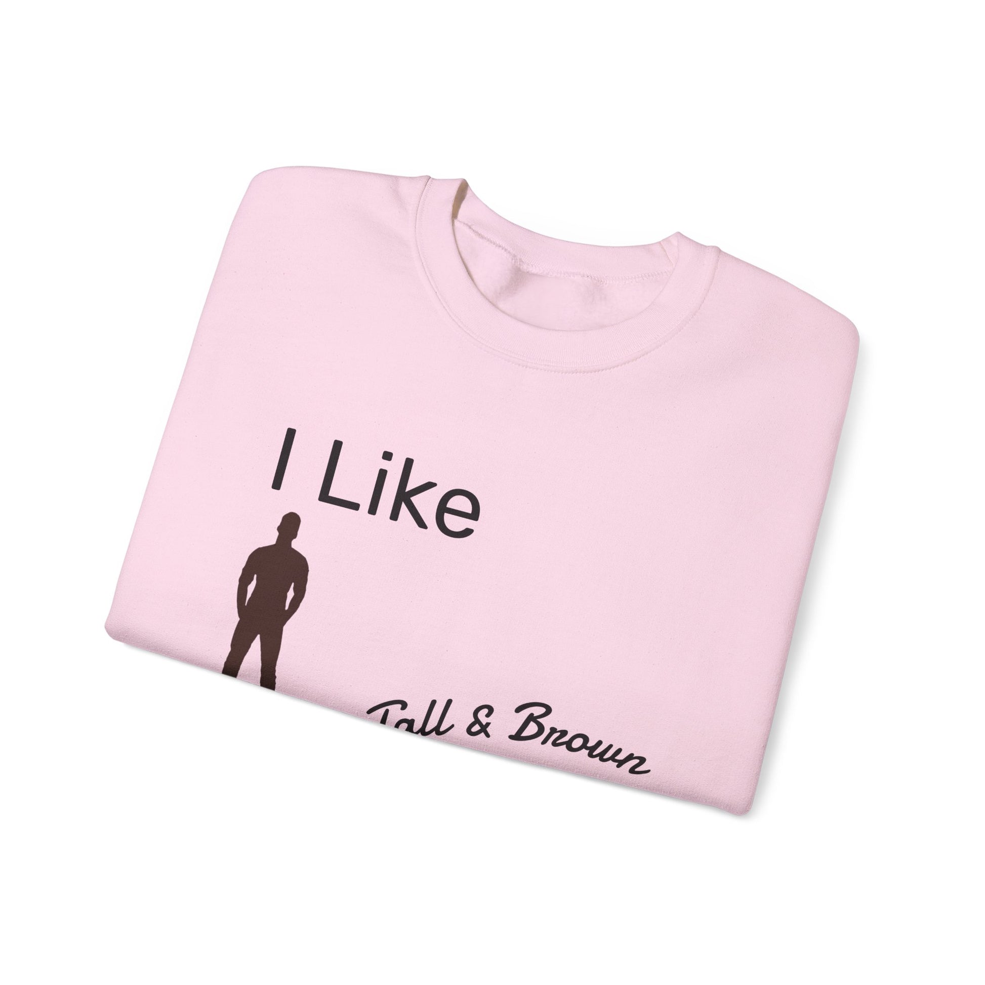 I Like My Men Tall & Brown Sweatshirt, Cozy Unisex Crewneck, Casual Gift for Him/Her, Fall Fashion, Birthday Present, Comfort Wear
