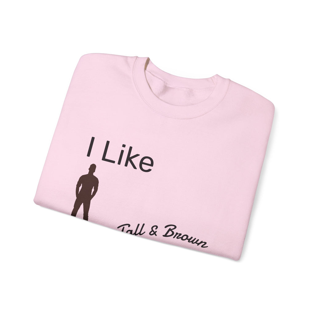 I Like My Men Tall & Brown Sweatshirt, Cozy Unisex Crewneck, Casual Gift for Him/Her, Fall Fashion, Birthday Present, Comfort Wear