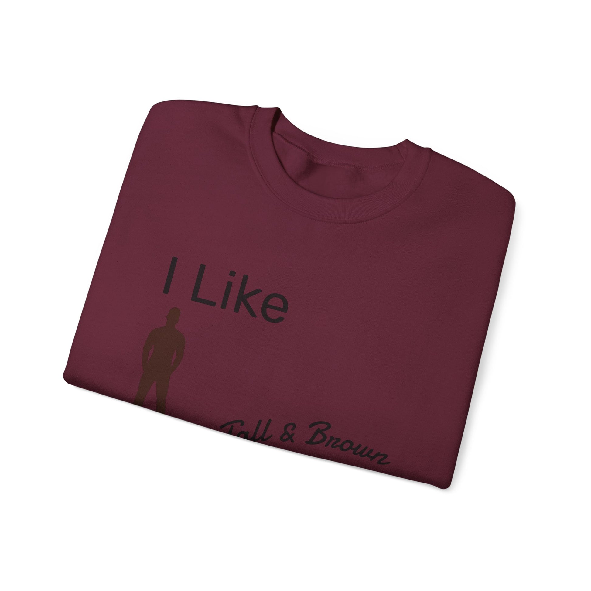 I Like My Men Tall & Brown Sweatshirt, Cozy Unisex Crewneck, Casual Gift for Him/Her, Fall Fashion, Birthday Present, Comfort Wear