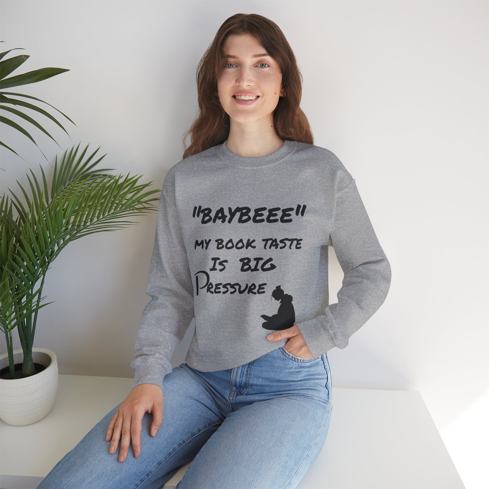 Trendy Book Lover Sweatshirt - "BAYBEEE" My Book Taste is BIG Pressure, Cozy Crewneck, Gift for Readers, Literary Apparel, Everyday Style
