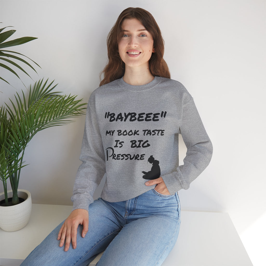 Trendy Book Lover Sweatshirt - "BAYBEEE" My Book Taste is BIG Pressure, Cozy Crewneck, Gift for Readers, Literary Apparel, Everyday Style