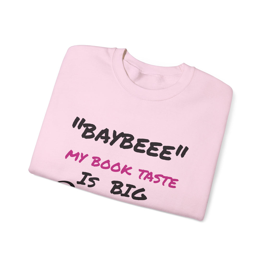 Trendy Book Lover Sweatshirt - "BAYBEEE" My Book Taste is BIG Pressure, Cozy Crewneck, Gift for Readers, Literary Apparel, Everyday Style