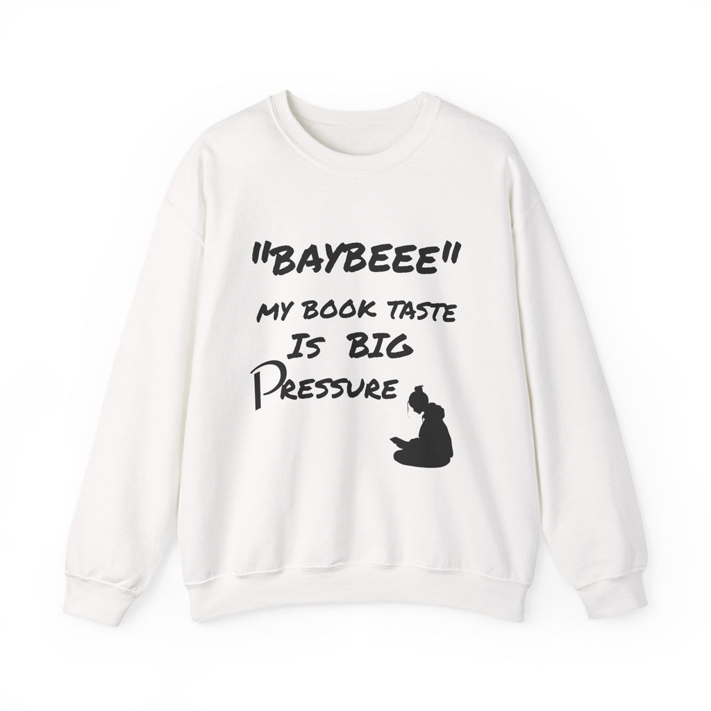 Trendy Book Lover Sweatshirt - "BAYBEEE" My Book Taste is BIG Pressure, Cozy Crewneck, Gift for Readers, Literary Apparel, Everyday Style