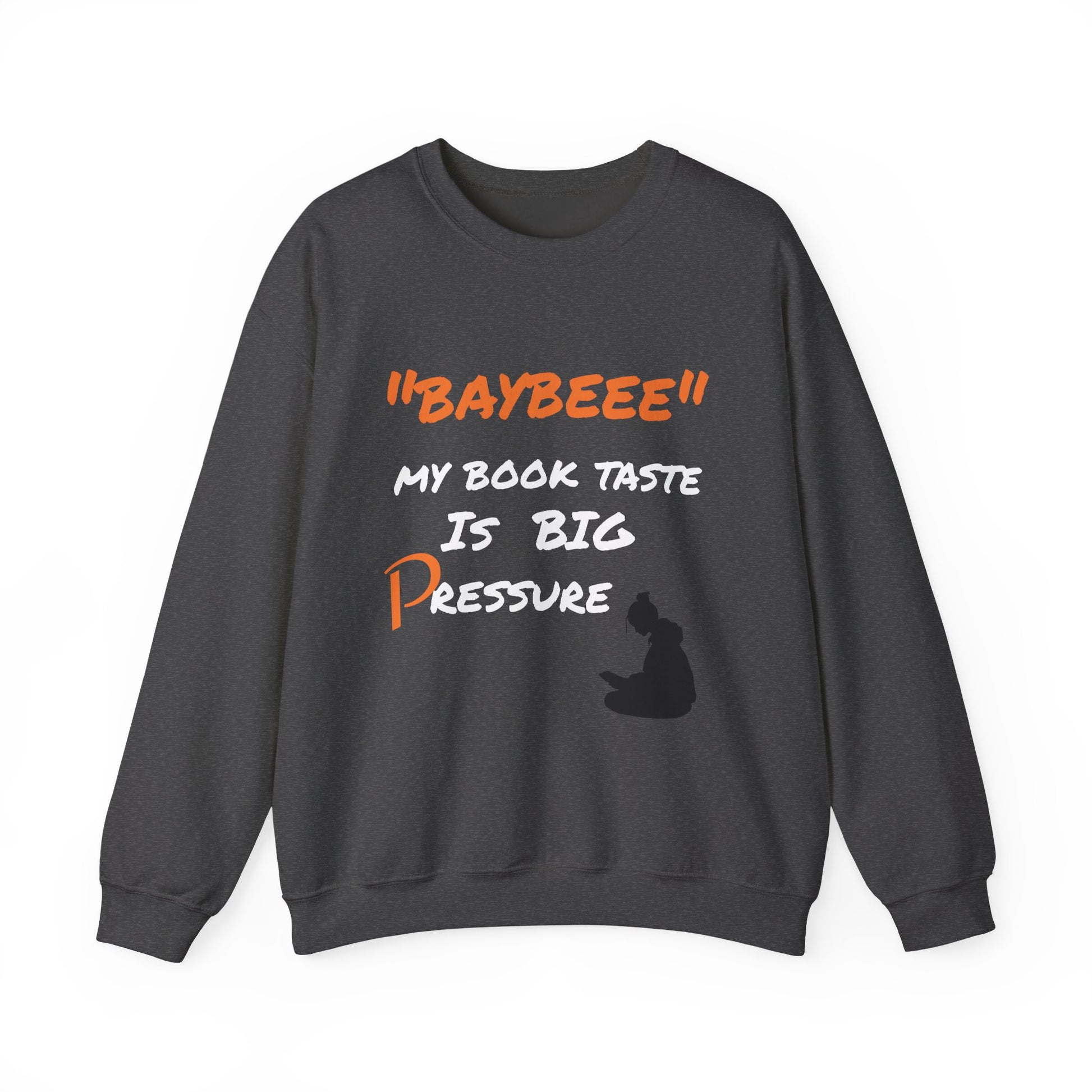 Trendy Book Lover Sweatshirt - "BAYBEEE" My Book Taste is BIG Pressure, Cozy Crewneck, Gift for Readers, Literary Apparel, Everyday Style