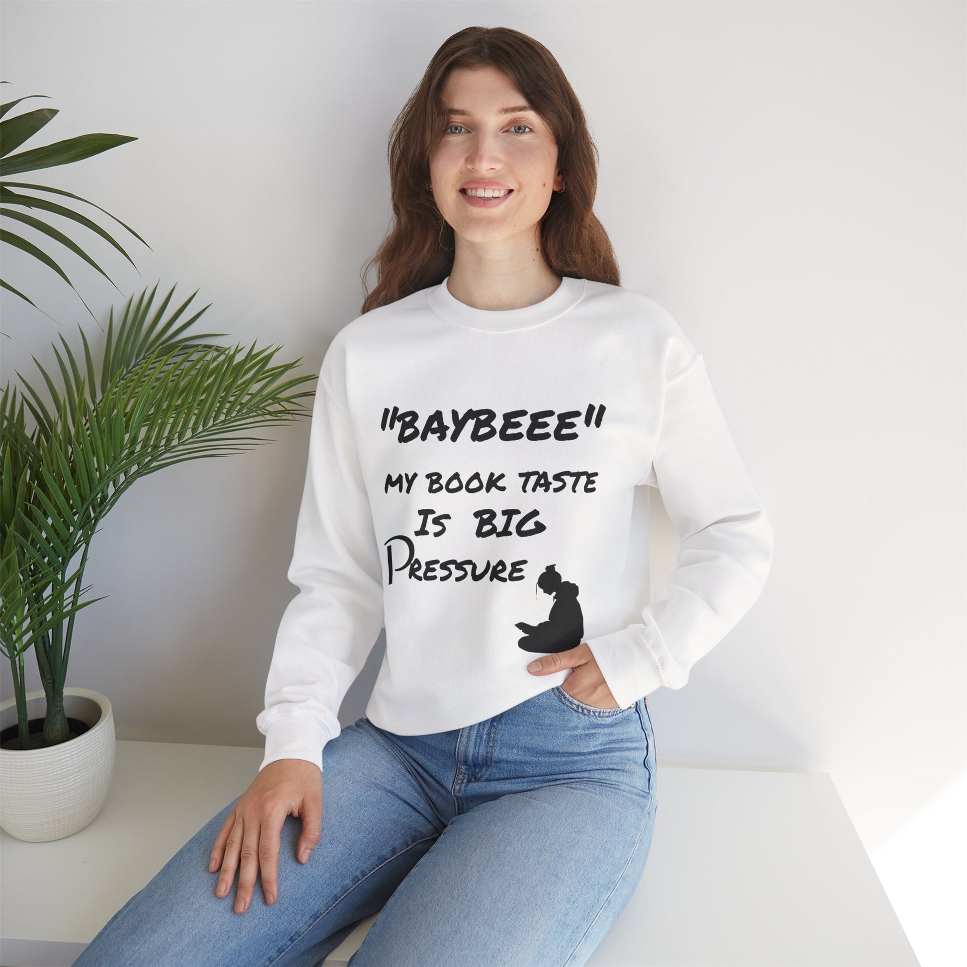 Trendy Book Lover Sweatshirt - "BAYBEEE" My Book Taste is BIG Pressure, Cozy Crewneck, Gift for Readers, Literary Apparel, Everyday Style