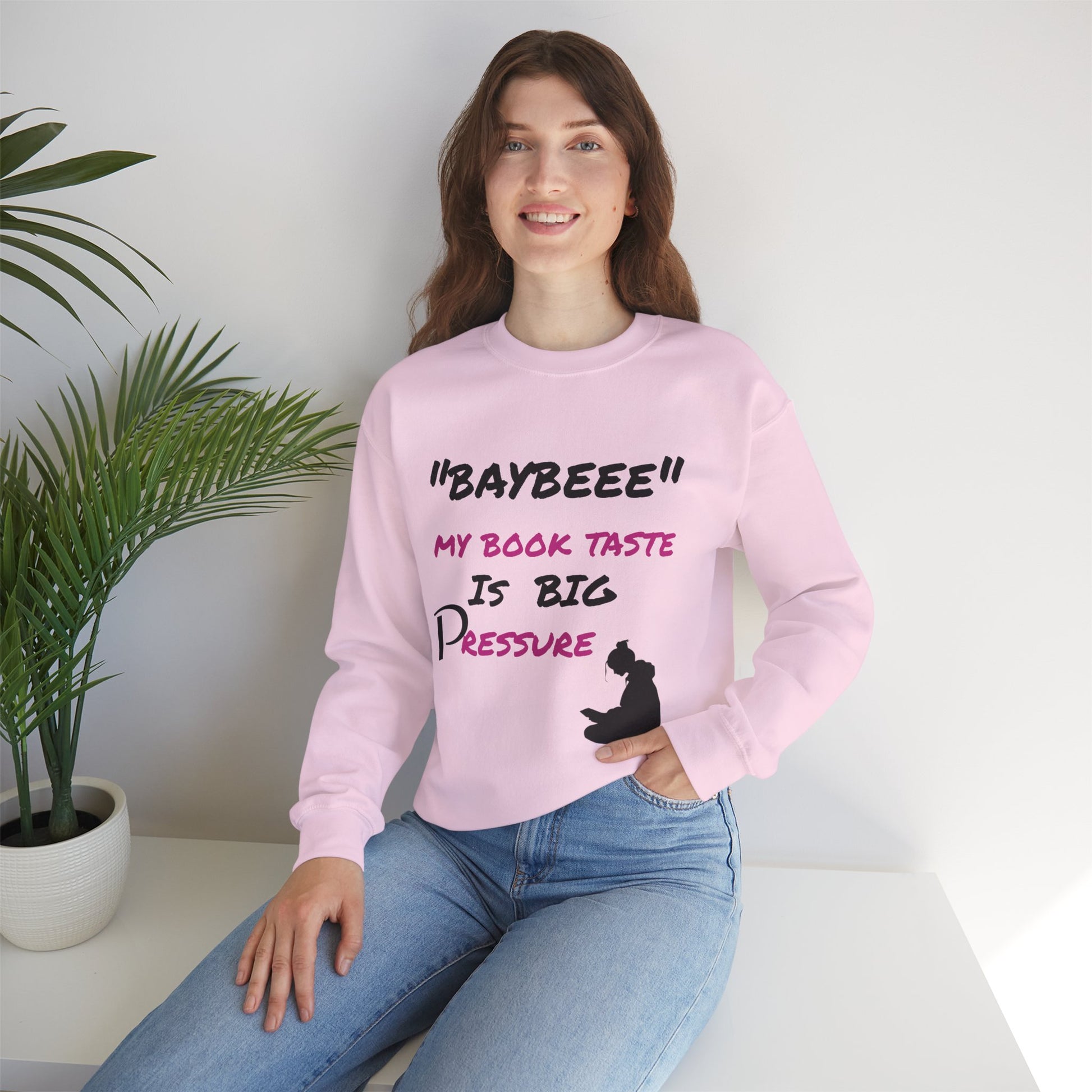 Trendy Book Lover Sweatshirt - "BAYBEEE" My Book Taste is BIG Pressure, Cozy Crewneck, Gift for Readers, Literary Apparel, Everyday Style