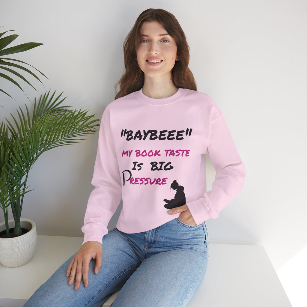 Trendy Book Lover Sweatshirt - "BAYBEEE" My Book Taste is BIG Pressure, Cozy Crewneck, Gift for Readers, Literary Apparel, Everyday Style