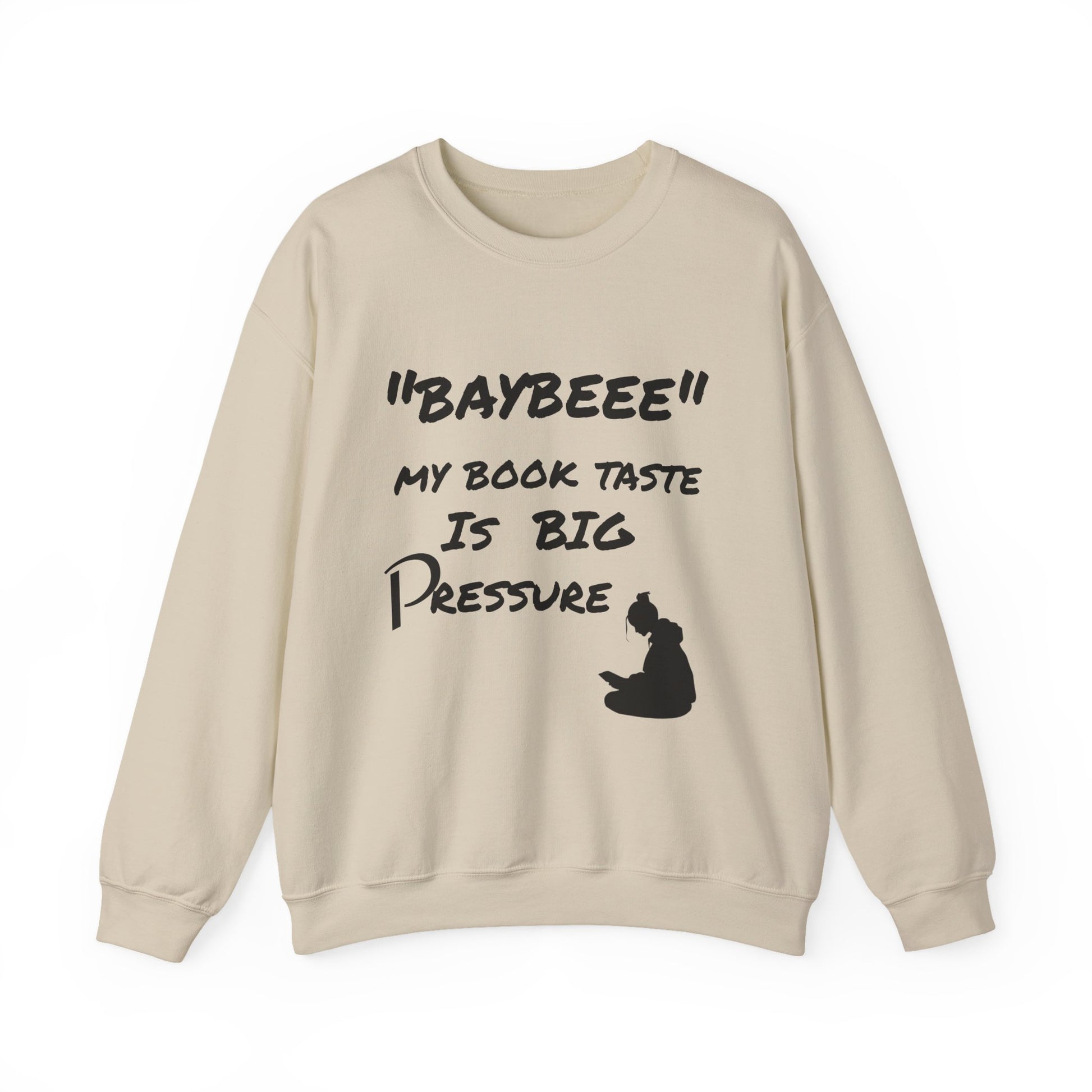 Trendy Book Lover Sweatshirt - "BAYBEEE" My Book Taste is BIG Pressure, Cozy Crewneck, Gift for Readers, Literary Apparel, Everyday Style