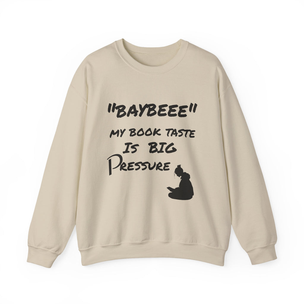 Trendy Book Lover Sweatshirt - "BAYBEEE" My Book Taste is BIG Pressure, Cozy Crewneck, Gift for Readers, Literary Apparel, Everyday Style